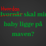 Hvordan skal min baby ligge på maven?